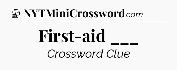 First-aid ___ - Daily Themed Mini Crossword