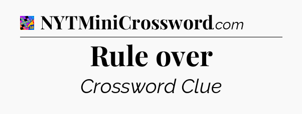 Rule over Crossword Clue