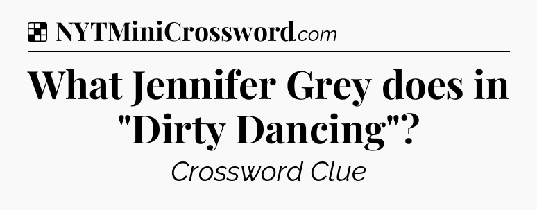 Solution: What Jennifer Grey does in 