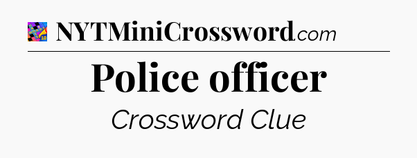 Police officer Crossword Clue