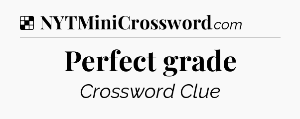 Solution: Perfect grade - NYT Crossword