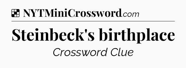 Solution: Steinbeck's birthplace - NYT Crossword