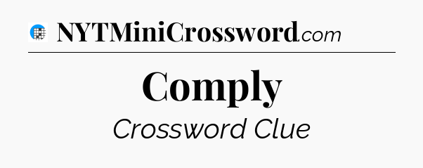 Comply Crossword Clue
