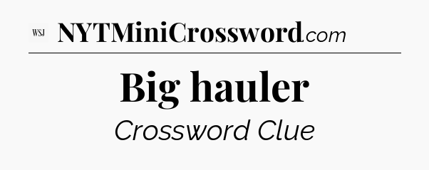 Big hauler - WSJ Crossword