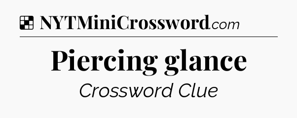 Solution: Piercing glance - NYT Crossword