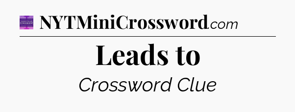 Leads to - Thomas Joseph Crossword