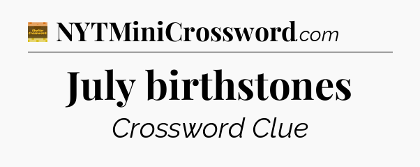 July birthstones - Eugene Sheffer Crossword