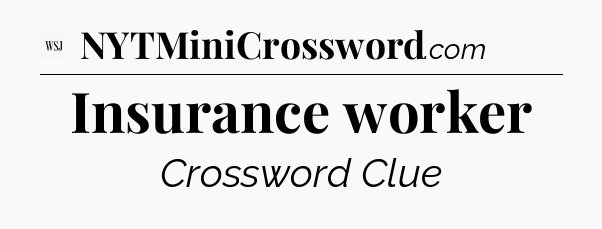 Insurance worker - WSJ Crossword