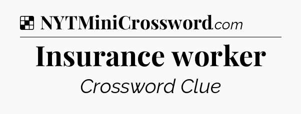 Solution: Insurance worker - NYT Crossword