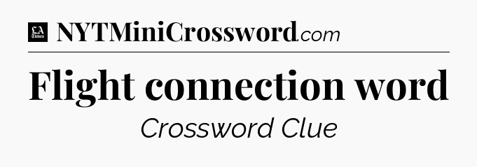 Flight connection word - LA Times Crossword