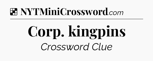 Solution: Corp. kingpins - NYT Crossword