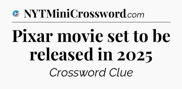 Pixar movie set to be released in 2025 Crossword Clue