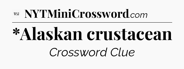 *Alaskan crustacean - WSJ Crossword