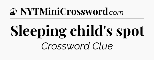 Sleeping child's spot - Daily Themed Classic Crossword