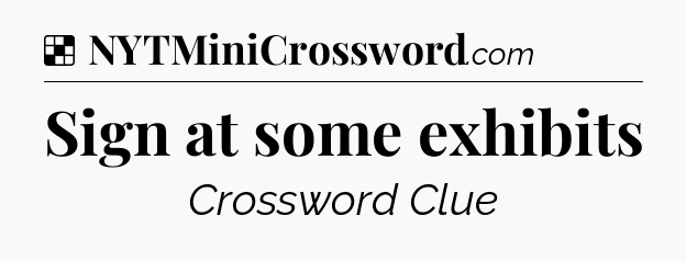 Solution: Sign at some exhibits - NYT Crossword