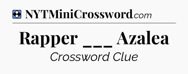 Solution: Rapper ___ Azalea - NYT Mini Crossword