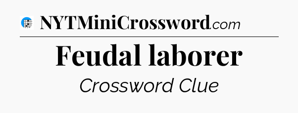 Feudal laborer Crossword Clue