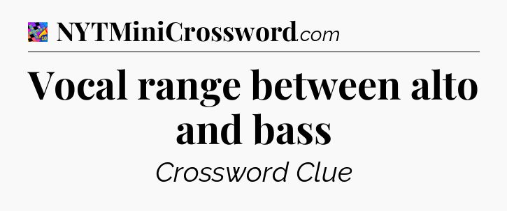 Vocal range between alto and bass Crossword Clue