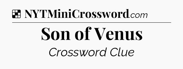 Solution: Son of Venus - NYT Crossword
