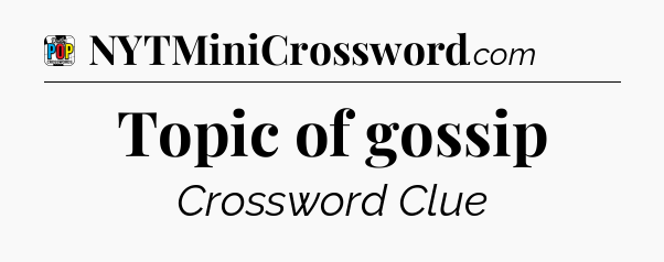 Topic of gossip Crossword Clue