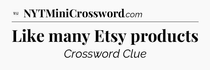 Like many Etsy products - WSJ Crossword