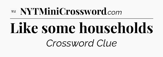 Like some households - WSJ Crossword