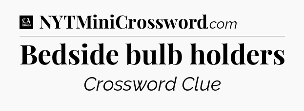 Bedside bulb holders - LA Times Crossword