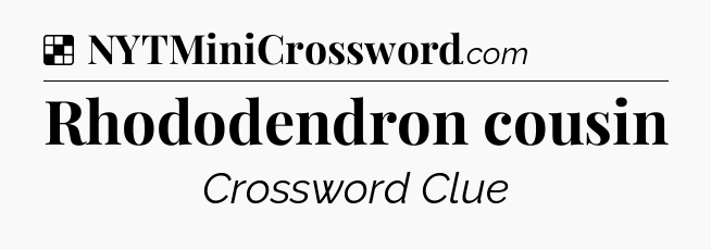 Solution: Rhododendron cousin - NYT Crossword