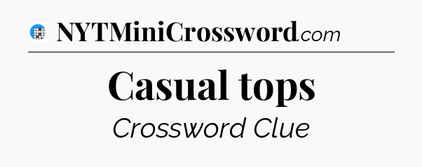 Casual tops Crossword Clue