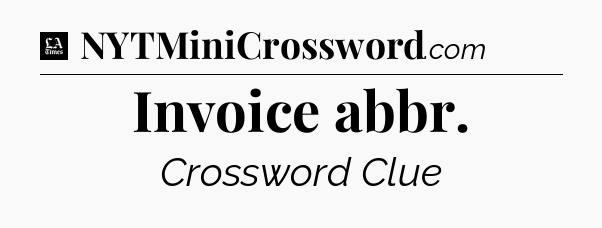 Invoice abbr - LA Times Crossword