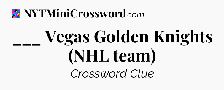 ___ Vegas Golden Knights (NHL team) Crossword Clue