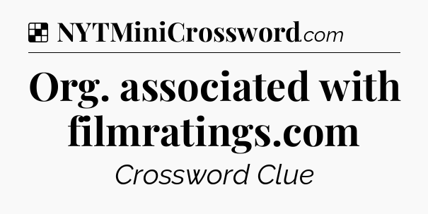 Solution: Org. associated with filmratings.com - NYT Crossword