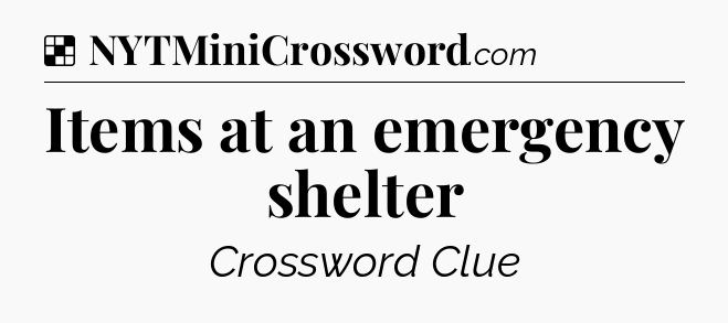 Solution: Items at an emergency shelter - NYT Crossword