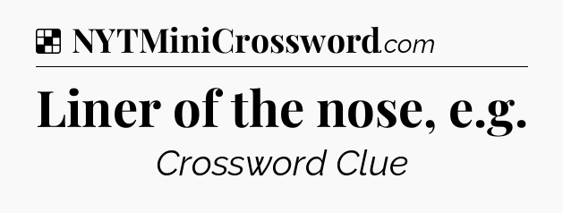 Solution: Liner of the nose, e.g - NYT Crossword