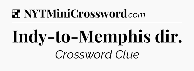 Solution: Indy-to-Memphis dir - NYT Crossword