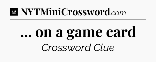 ... on a game card - LA Times Crossword