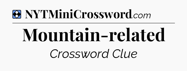Solution: Mountain-related - NYT Mini Crossword