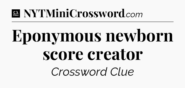 Eponymous newborn score creator - LA Times Crossword