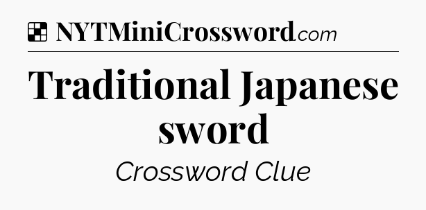 Solution: Traditional Japanese sword - NYT Crossword