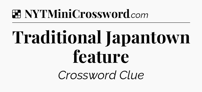 Solution: Traditional Japantown feature - NYT Crossword