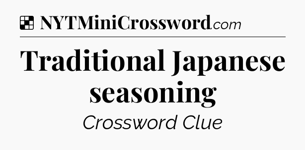 Solution: Traditional Japanese seasoning - NYT Crossword