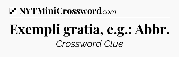Solution: Exempli gratia, e.g.: Abbr - NYT Crossword