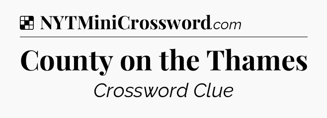 Solution: County on the Thames - NYT Crossword