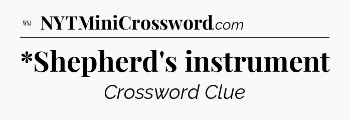 *Shepherd's instrument - WSJ Crossword