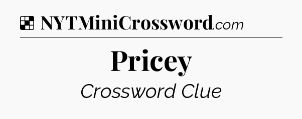 Solution: Pricey - NYT Crossword