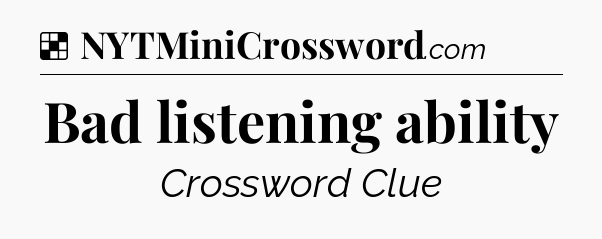 Solution: Bad listening ability - NYT Crossword