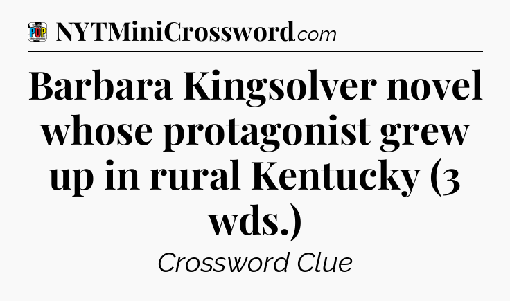Barbara Kingsolver novel whose protagonist grew up in rural Kentucky (3 wds.) Crossword Clue