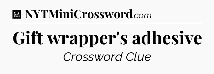 Gift wrapper's adhesive - LA Times Crossword