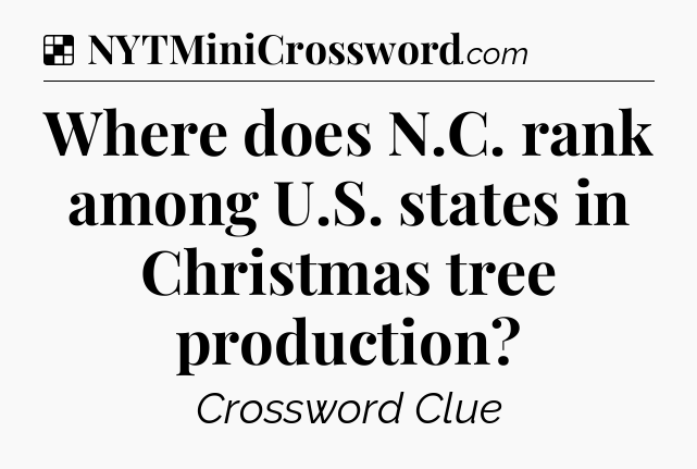 Solution: Where does N.C. rank among U.S. states in Christmas tree production - NYT Crossword