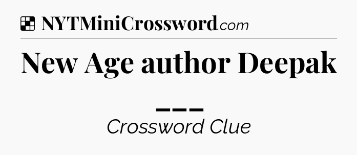Solution: New Age author Deepak ___ - NYT Crossword